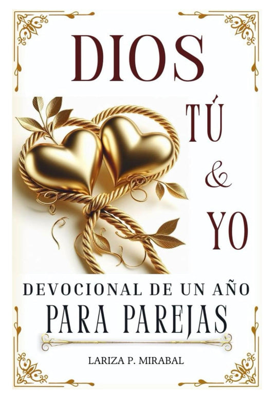 LARIZA P. MIRABAL
DIOS, TÚ Y YO. DEVOCIONAL DE UN AÑO PARA PAREJAS: Con Actividades Semanales, Preguntas para Conversar, Oraciones y Espacio para Notas. (Spanish Edition.   “God, You, and Me: A One-Year Devotional for Couples”