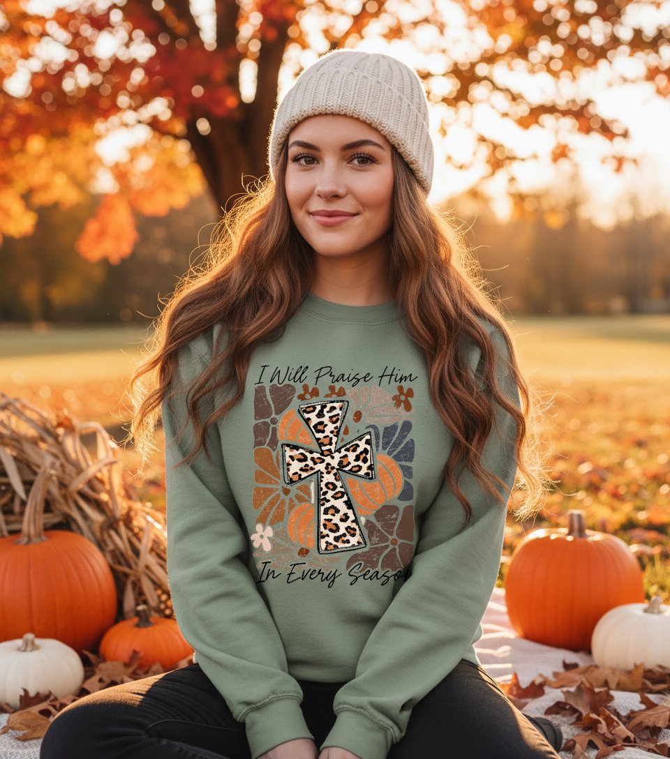 I WILL PRAISE HIM IN EVERY SEASON SWEATSHIRT