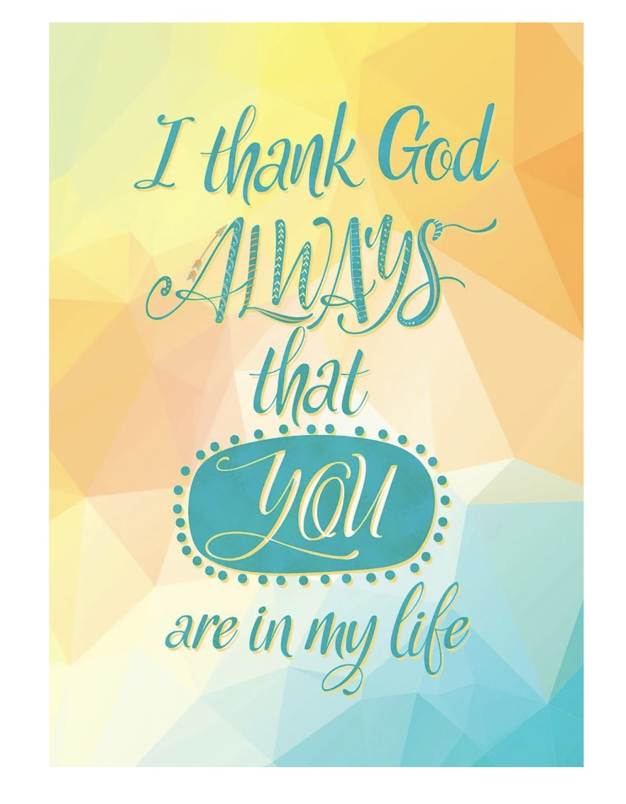 Single Card with envelope: I thank God Always that you are in my life.