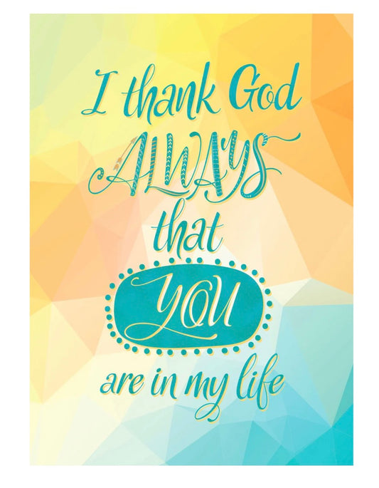 Single Card with envelope: I thank God Always that you are in my life.