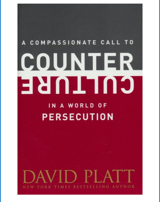 A Compassionate Call to Counter Culture in a World of Persecution
BY: DAVID PLATT