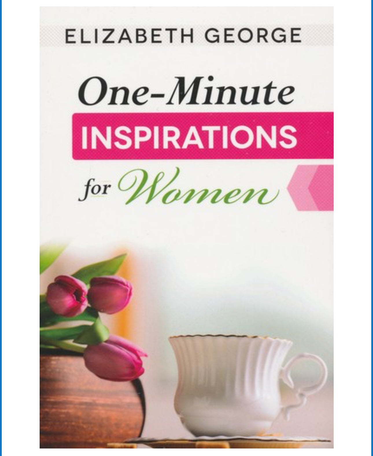 One-Minute Inspirations for Women
BY: ELIZABETH GEORGE