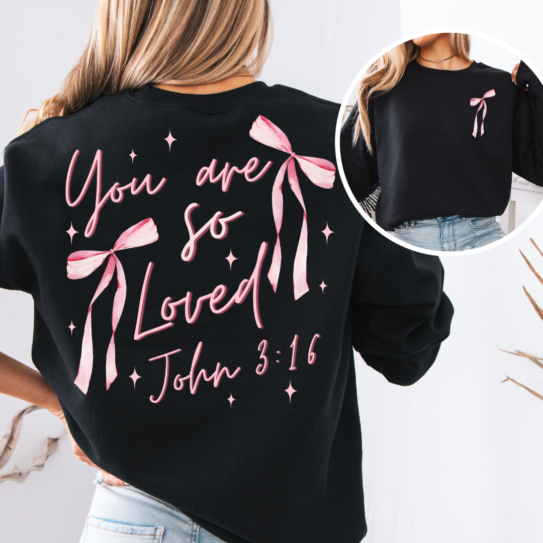 You Are So Loved John 3:16 Sweatshirt