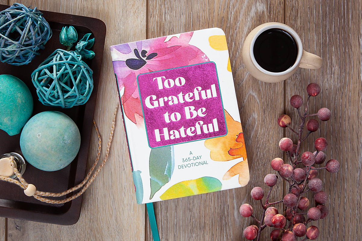 Too Grateful to be Hateful (Daily Devotional)