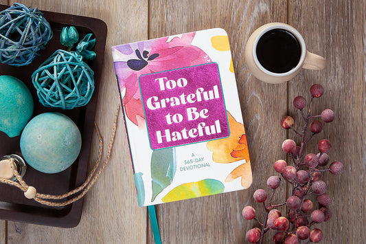 Too Grateful to be Hateful (Daily Devotional)